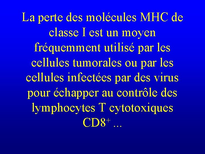 La perte des molécules MHC de classe I est un moyen fréquemment utilisé par
