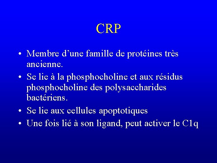 CRP • Membre d’une famille de protéines très ancienne. • Se lie à la
