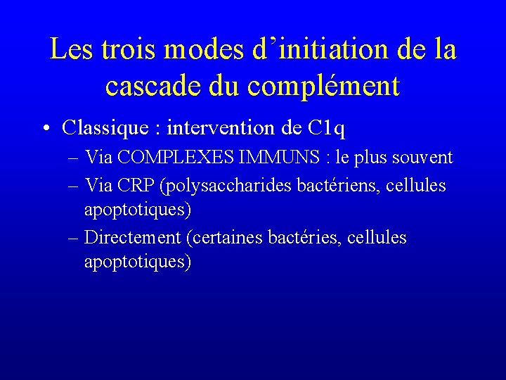 Les trois modes d’initiation de la cascade du complément • Classique : intervention de