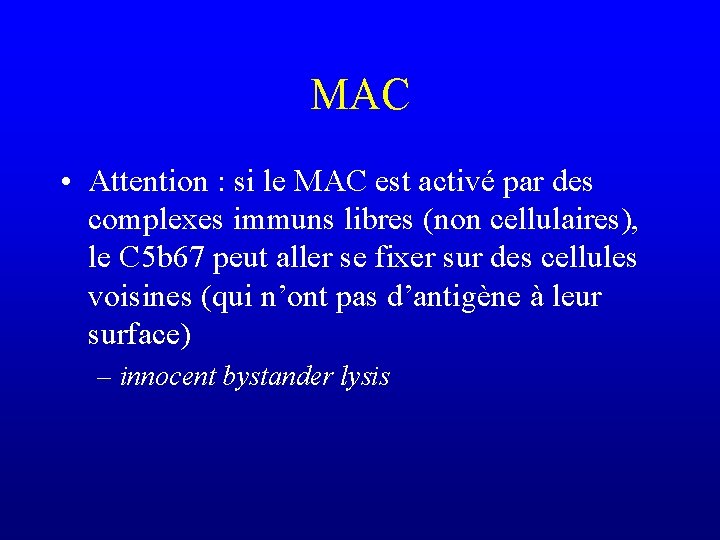 MAC • Attention : si le MAC est activé par des complexes immuns libres