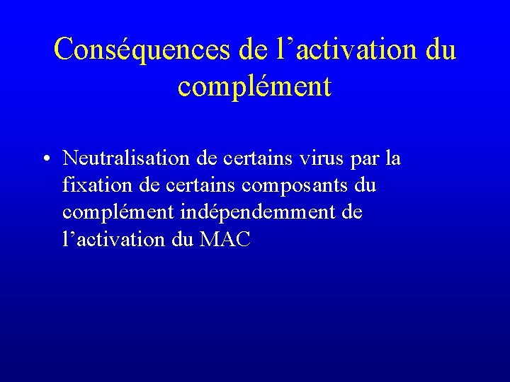 Conséquences de l’activation du complément • Neutralisation de certains virus par la fixation de