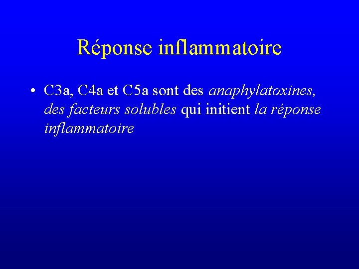 Réponse inflammatoire • C 3 a, C 4 a et C 5 a sont