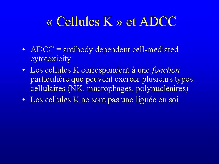  « Cellules K » et ADCC • ADCC = antibody dependent cell-mediated cytotoxicity