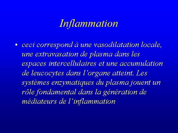 Inflammation • ceci correspond à une vasodilatation locale, une extravasation de plasma dans les