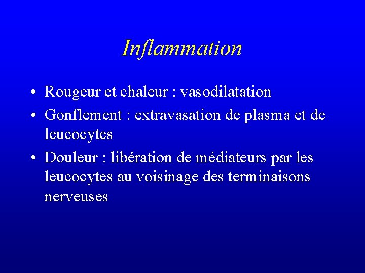 Inflammation • Rougeur et chaleur : vasodilatation • Gonflement : extravasation de plasma et