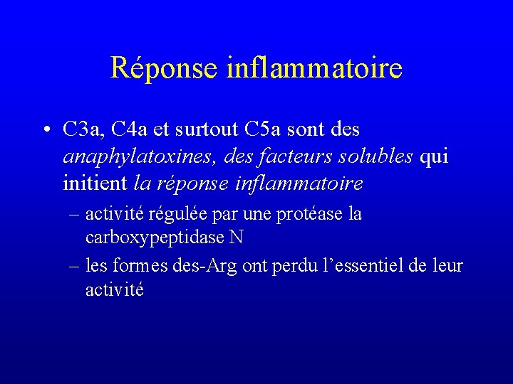 Réponse inflammatoire • C 3 a, C 4 a et surtout C 5 a