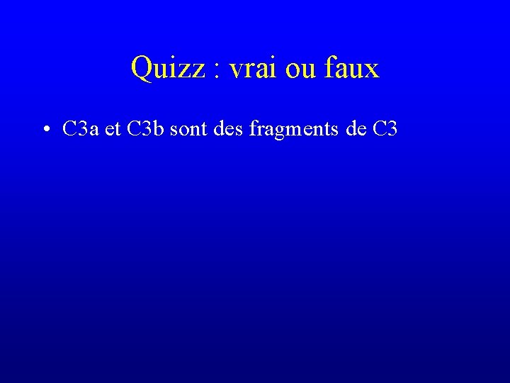 Quizz : vrai ou faux • C 3 a et C 3 b sont