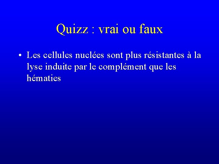 Quizz : vrai ou faux • Les cellules nuclées sont plus résistantes à la