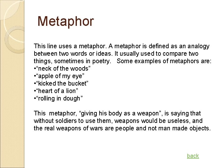 Metaphor This line uses a metaphor. A metaphor is defined as an analogy between