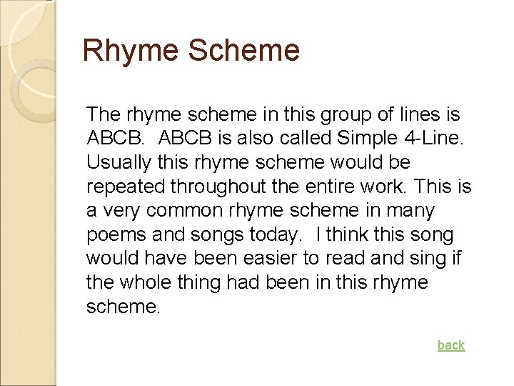 Rhyme Scheme The rhyme scheme in this group of lines is ABCB is also