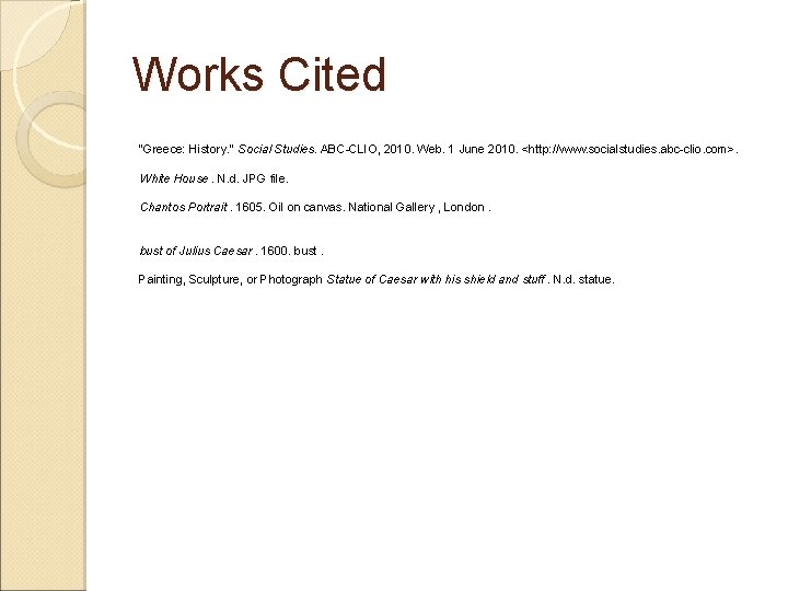 Works Cited "Greece: History. " Social Studies. ABC-CLIO, 2010. Web. 1 June 2010. <http: