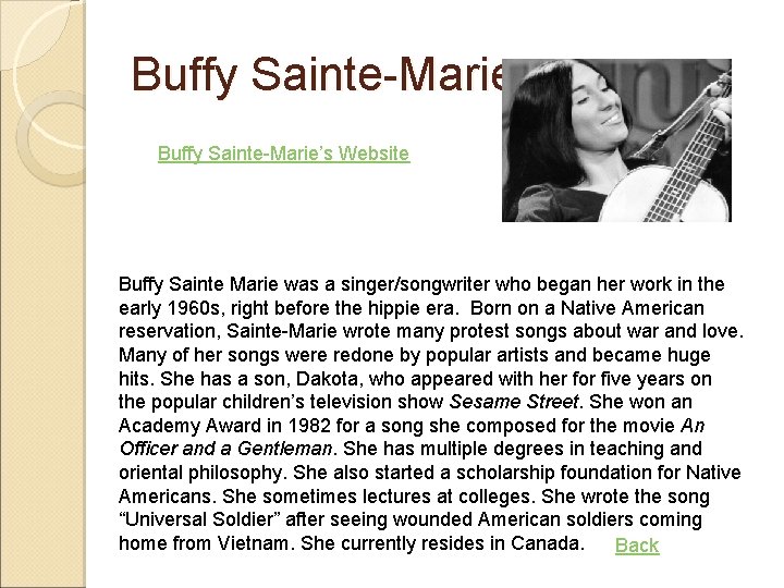 Buffy Sainte-Marie’s Website Buffy Sainte Marie was a singer/songwriter who began her work in