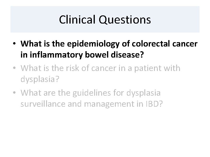 Clinical Questions • What is the epidemiology of colorectal cancer in inflammatory bowel disease?