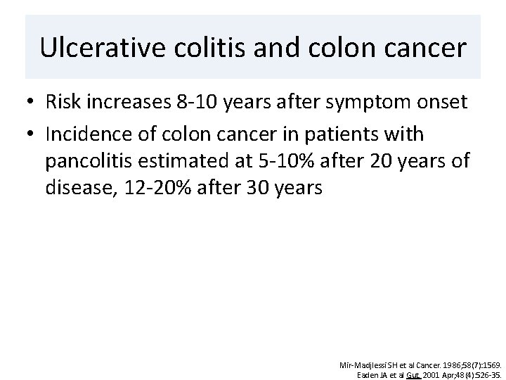 Ulcerative colitis and colon cancer • Risk increases 8 -10 years after symptom onset