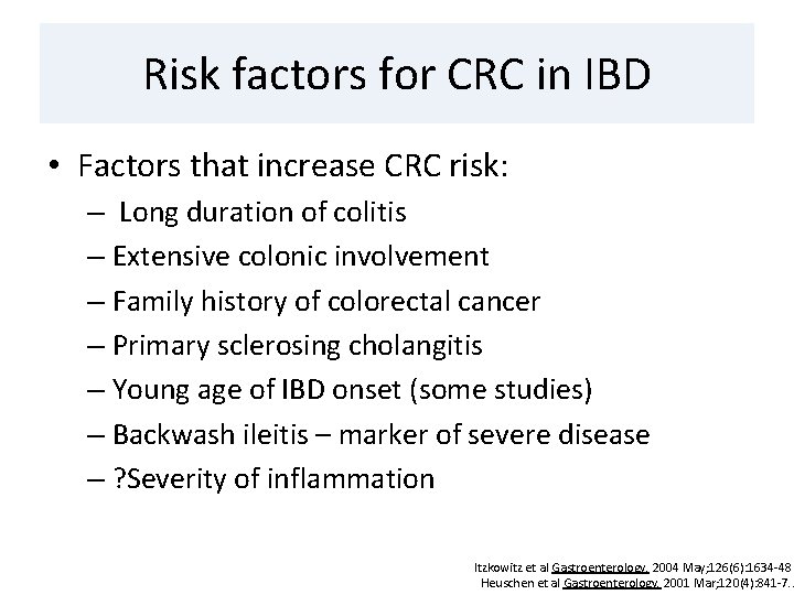 Risk factors for CRC in IBD • Factors that increase CRC risk: – Long