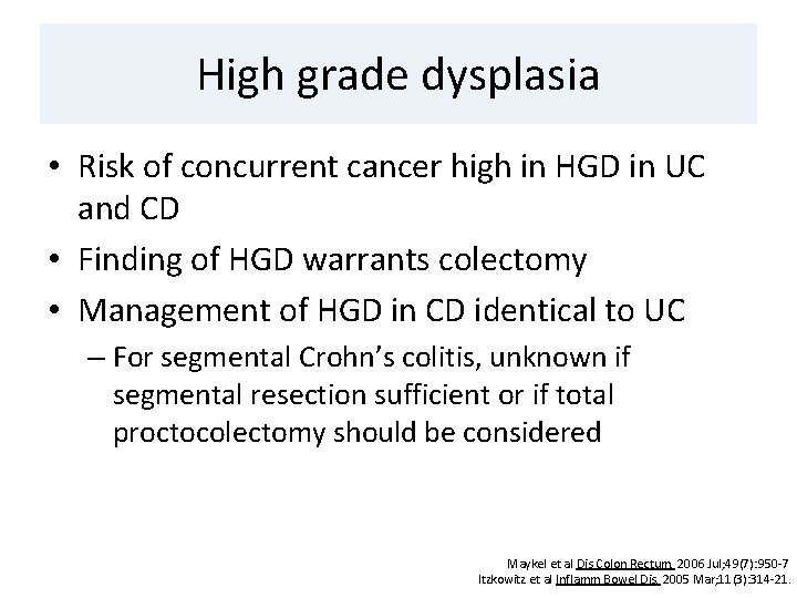 High grade dysplasia • Risk of concurrent cancer high in HGD in UC and