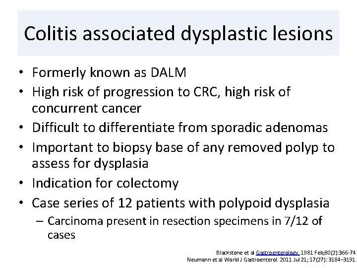 Colitis associated dysplastic lesions • Formerly known as DALM • High risk of progression