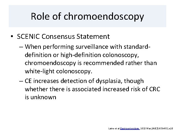 Role of chromoendoscopy • SCENIC Consensus Statement – When performing surveillance with standarddefinition or