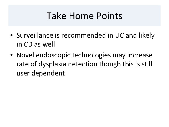 Take Home Points • Surveillance is recommended in UC and likely in CD as