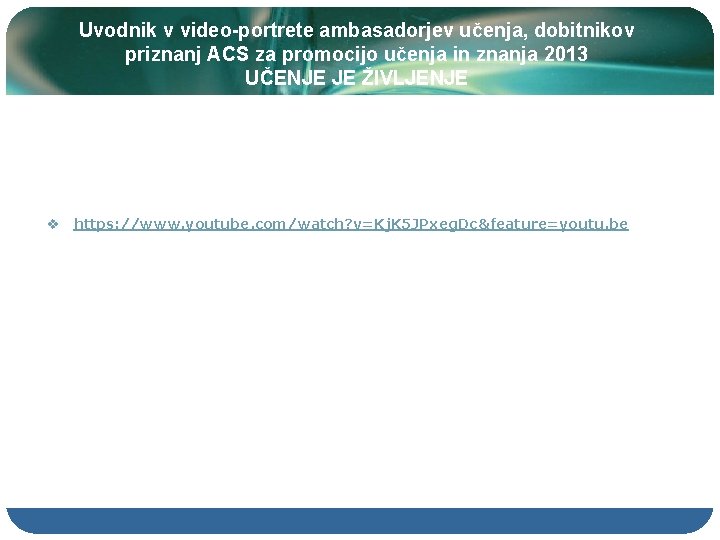 Uvodnik v video-portrete ambasadorjev učenja, dobitnikov priznanj ACS za promocijo učenja in znanja 2013