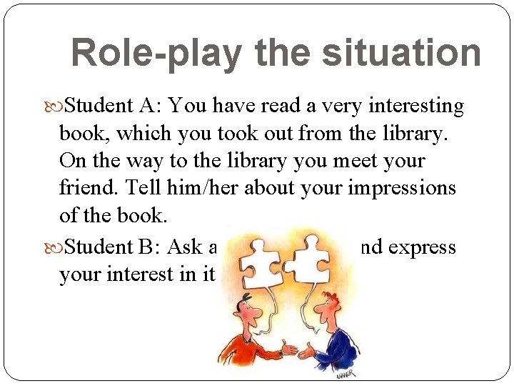 Role-play the situation Student A: You have read a very interesting book, which you