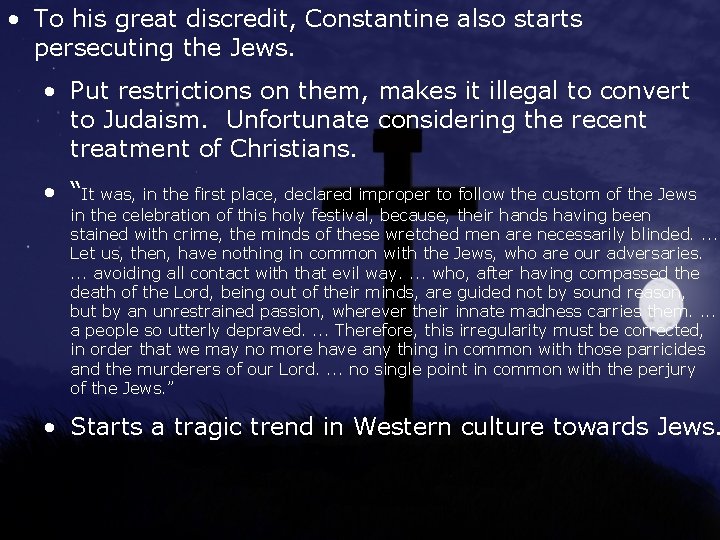  • To his great discredit, Constantine also starts persecuting the Jews. • Put