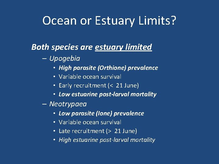 Ocean or Estuary Limits? Both species are estuary limited – Upogebia • • High