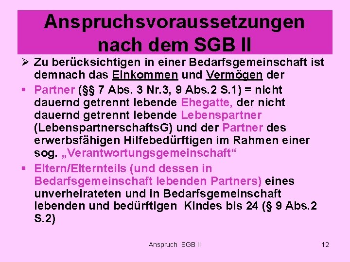 Anspruchsvoraussetzungen nach dem SGB II Ø Zu berücksichtigen in einer Bedarfsgemeinschaft ist demnach das