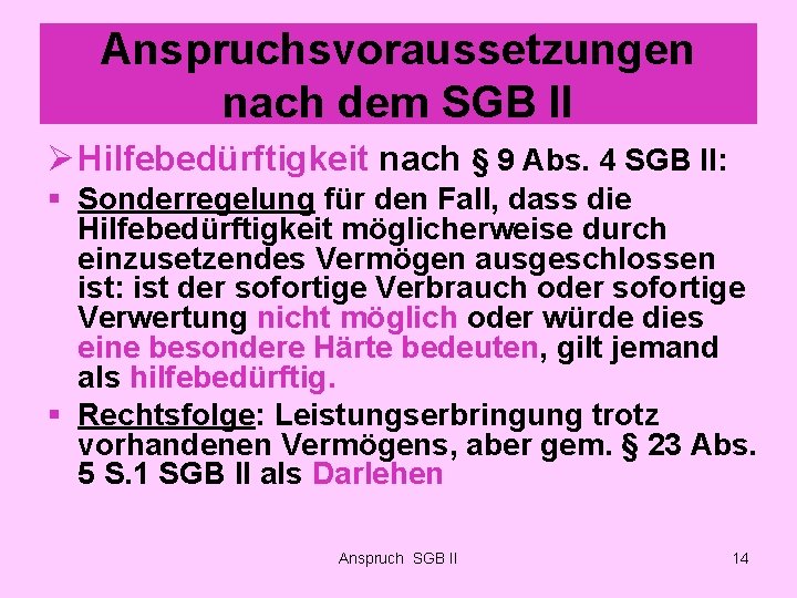 Anspruchsvoraussetzungen nach dem SGB II Ø Hilfebedürftigkeit nach § 9 Abs. 4 SGB II: