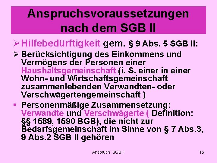 Anspruchsvoraussetzungen nach dem SGB II Ø Hilfebedürftigkeit gem. § 9 Abs. 5 SGB II: