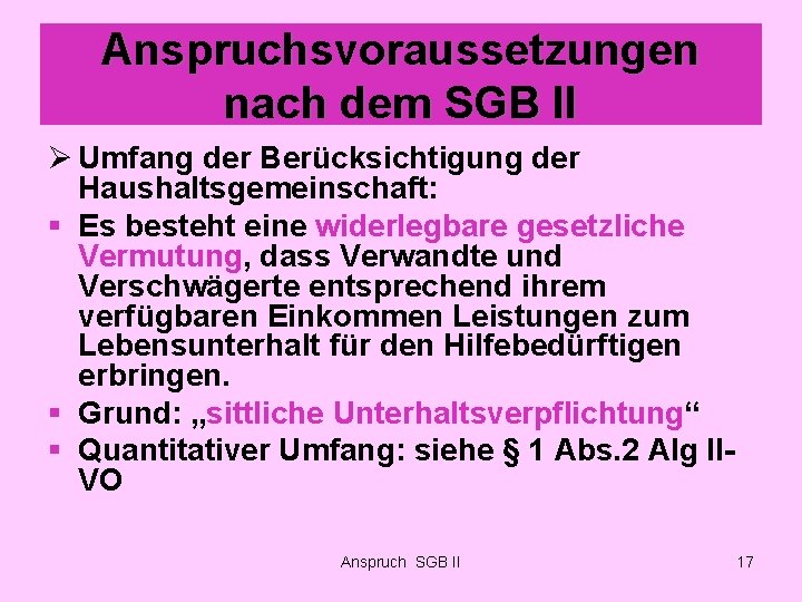 Anspruchsvoraussetzungen nach dem SGB II Ø Umfang der Berücksichtigung der Haushaltsgemeinschaft: § Es besteht