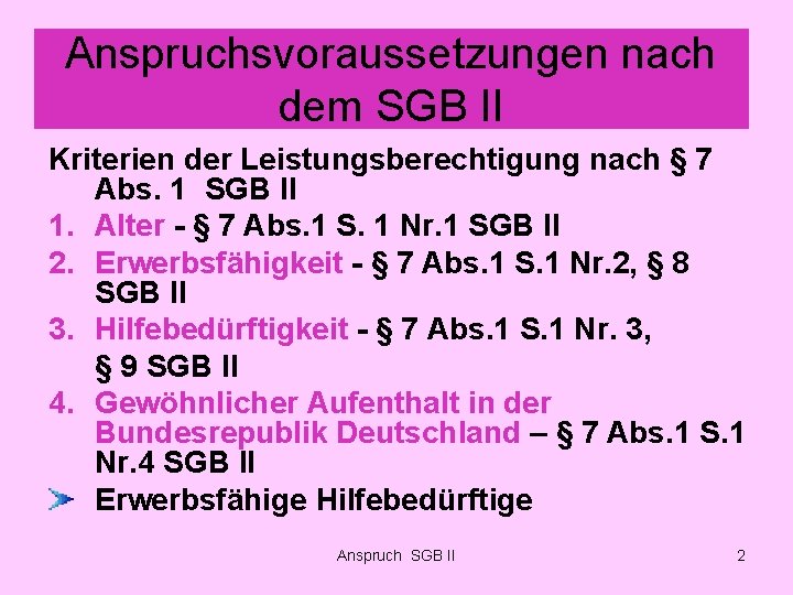 Anspruchsvoraussetzungen nach dem SGB II Kriterien der Leistungsberechtigung nach § 7 Abs. 1 SGB