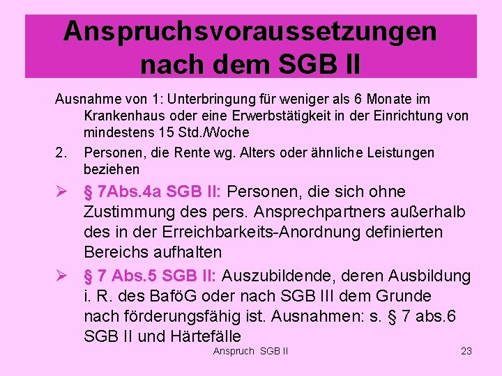 Anspruchsvoraussetzungen nach dem SGB II Ausnahme von 1: Unterbringung für weniger als 6 Monate