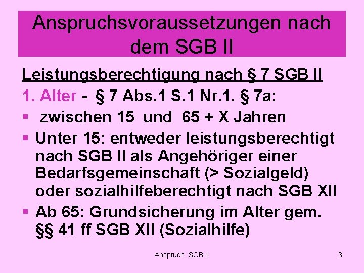 Anspruchsvoraussetzungen nach dem SGB II Leistungsberechtigung nach § 7 SGB II 1. Alter -