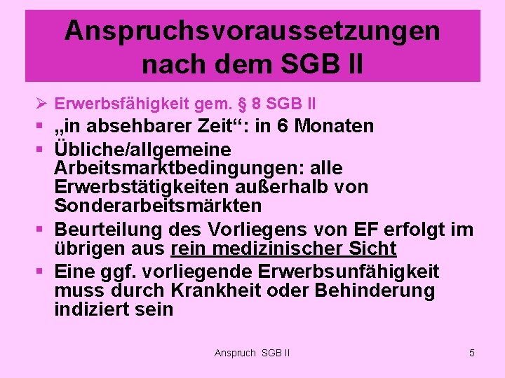 Anspruchsvoraussetzungen nach dem SGB II Ø Erwerbsfähigkeit gem. § 8 SGB II § „in