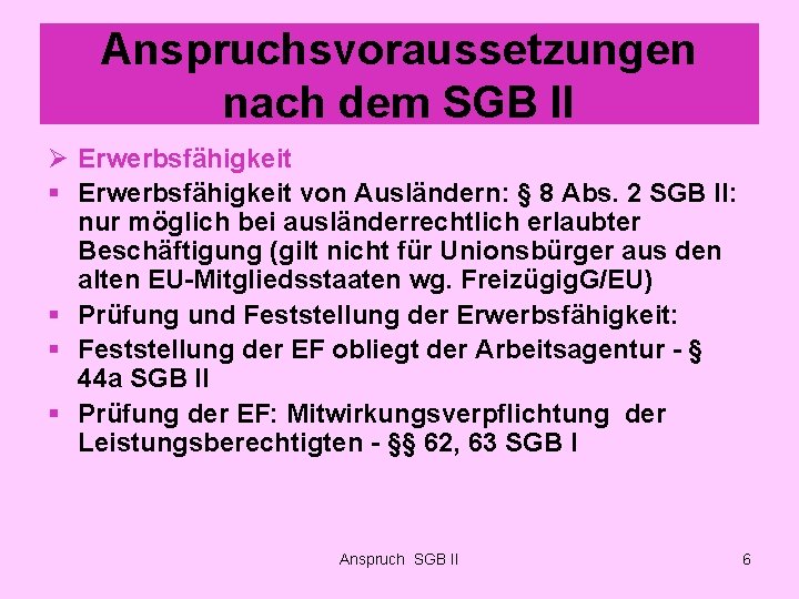 Anspruchsvoraussetzungen nach dem SGB II Ø Erwerbsfähigkeit § Erwerbsfähigkeit von Ausländern: § 8 Abs.