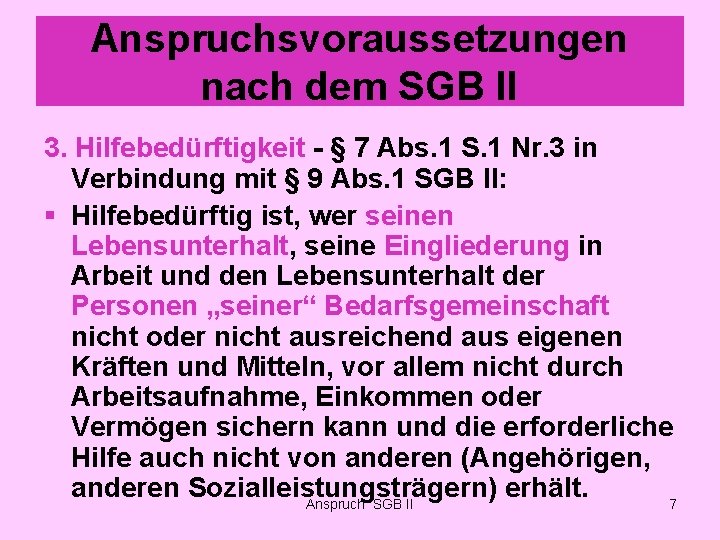 Anspruchsvoraussetzungen nach dem SGB II 3. Hilfebedürftigkeit - § 7 Abs. 1 S. 1