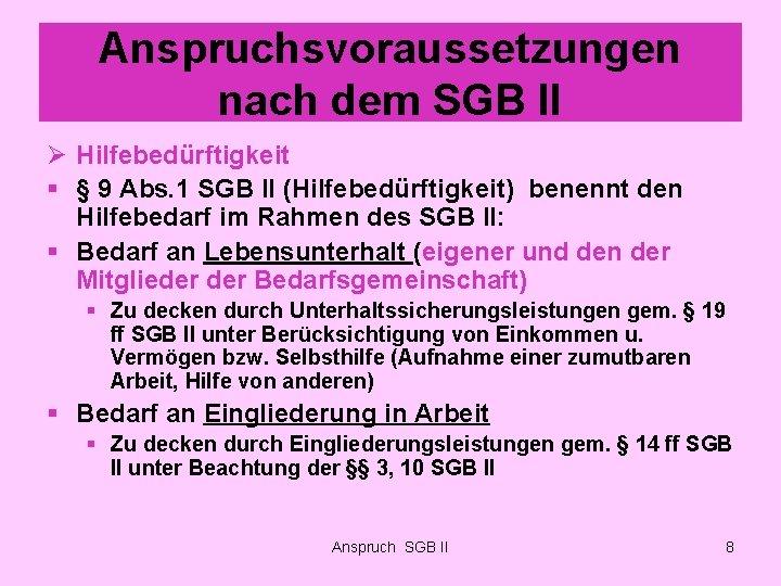 Anspruchsvoraussetzungen nach dem SGB II Ø Hilfebedürftigkeit § § 9 Abs. 1 SGB II