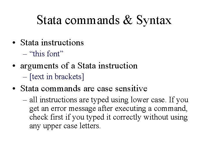 Stata commands & Syntax • Stata instructions – “this font” • arguments of a