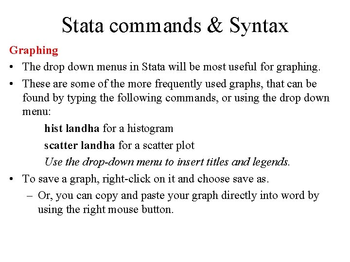 Stata commands & Syntax Graphing • The drop down menus in Stata will be