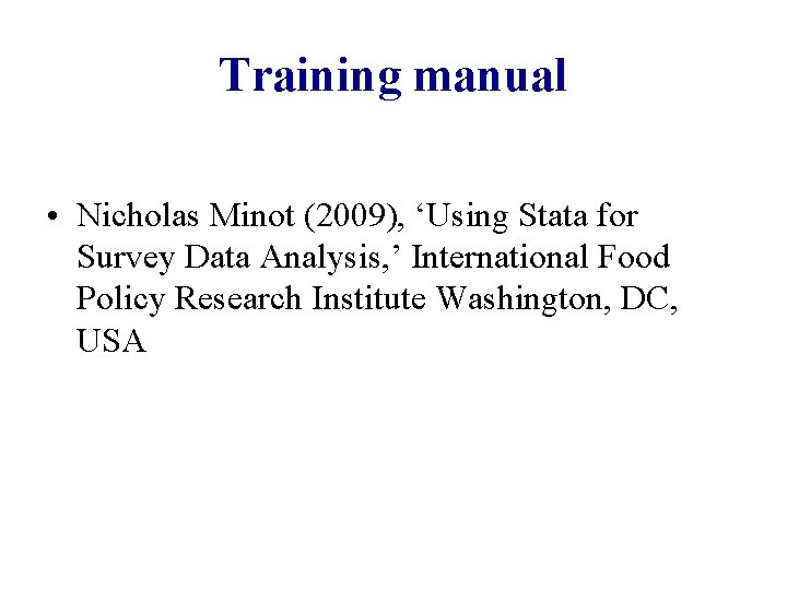 Training manual • Nicholas Minot (2009), ‘Using Stata for Survey Data Analysis, ’ International