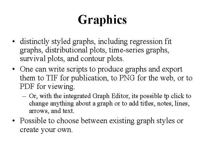 Graphics • distinctly styled graphs, including regression fit graphs, distributional plots, time-series graphs, survival