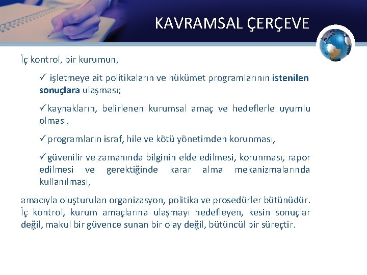 KAVRAMSAL ÇERÇEVE İç kontrol, bir kurumun, ü işletmeye ait politikaların ve hükümet programlarının istenilen