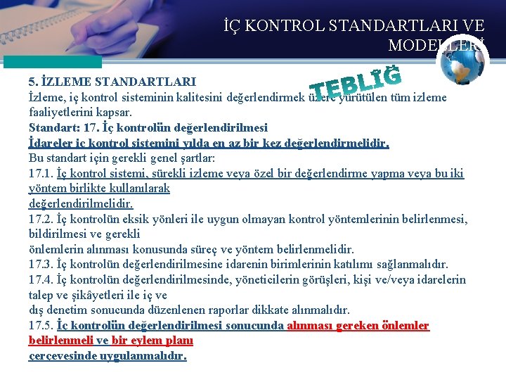 İÇ KONTROL STANDARTLARI VE MODELLERİ 5. İZLEME STANDARTLARI İzleme, iç kontrol sisteminin kalitesini değerlendirmek