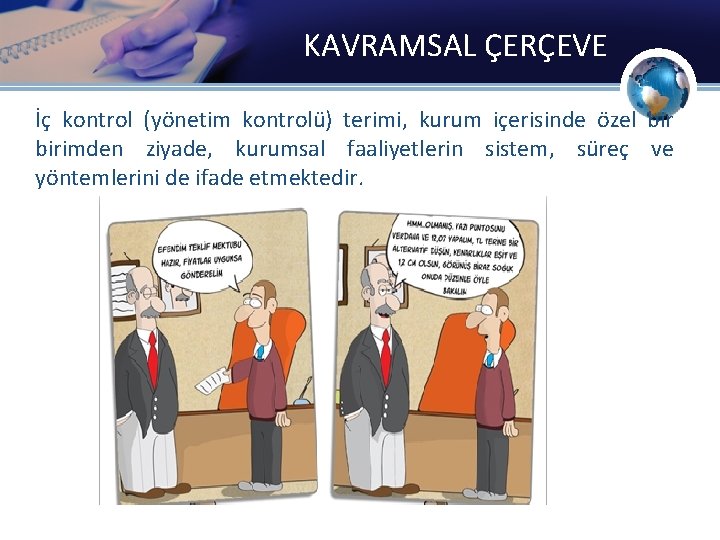 KAVRAMSAL ÇERÇEVE İç kontrol (yönetim kontrolü) terimi, kurum içerisinde özel birimden ziyade, kurumsal faaliyetlerin