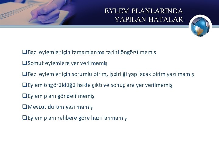 EYLEM PLANLARINDA YAPILAN HATALAR q. Bazı eylemler için tamamlanma tarihi öngörülmemiş q. Somut eylemlere