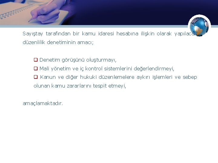 Sayıştay tarafından bir kamu idaresi hesabına ilişkin olarak yapılacak düzenlilik denetiminin amacı; q Denetim