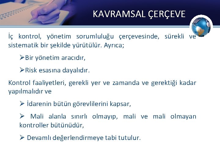 KAVRAMSAL ÇERÇEVE İç kontrol, yönetim sorumluluğu çerçevesinde, sürekli ve sistematik bir şekilde yürütülür. Ayrıca;