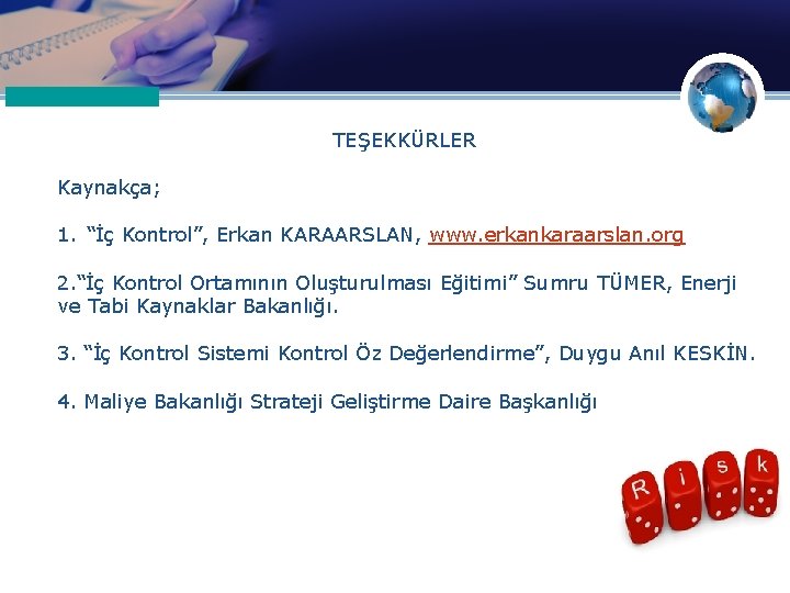 TEŞEKKÜRLER Kaynakça; 1. “İç Kontrol”, Erkan KARAARSLAN, www. erkankaraarslan. org 2. “İç Kontrol Ortamının