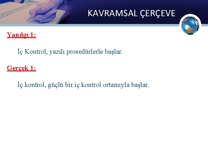 KAVRAMSAL ÇERÇEVE Yanılgı 1: İç Kontrol, yazılı prosedürlerle başlar. Gerçek 1: İç kontrol, güçlü